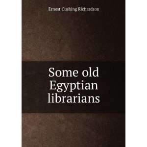  Some old Egyptian librarians Ernest Cushing Richardson 