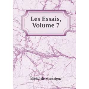  Les Essais, Volume 7 Michel de Montaigne Books
