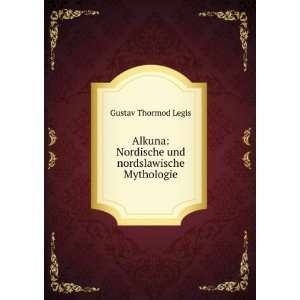    Nordische und nordslawische Mythologie Gustav Thormod Legis Books