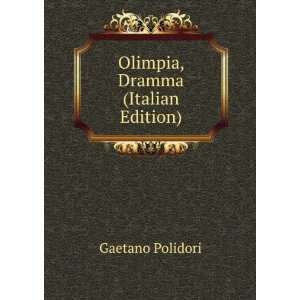  Olimpia, Dramma (Italian Edition) Gaetano Polidori Books