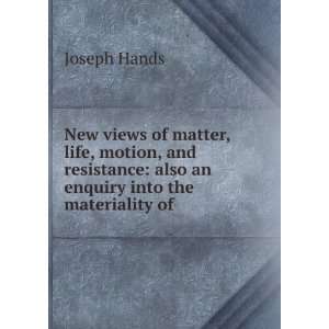  New views of matter, life, motion, and resistance also an 