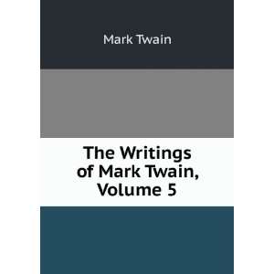  The Writings of Mark Twain, Volume 5: Mark Twain: Books