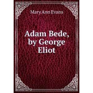  Adam Bede, by George Eliot Mary Ann Evans Books