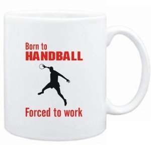Mug White  BORN TO Handball , FORCED TO WORK ! / SIGN  Sports 