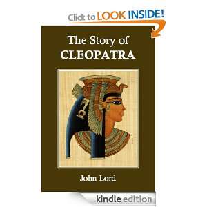 The Story of Cleopatra (Annotated): John Lord:  Kindle 