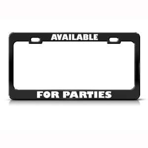Available For Parties Humor Funny Metal license plate frame Tag Holder