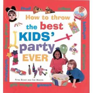   to Throw the Best Kids Party Ever (9780754805489) Petra Boase Books