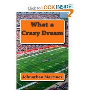  What a Crazy Dream (9781469984841) Johnathan G Martinez 