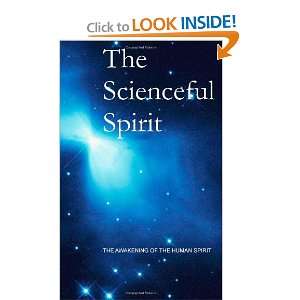  The Scienceful Spirit The Awakening of the Human Spirit 
