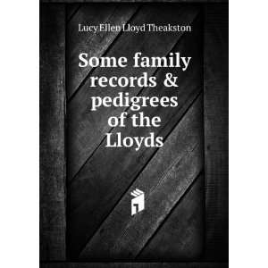  Some family records & pedigrees of the Lloyds Lucy Ellen 