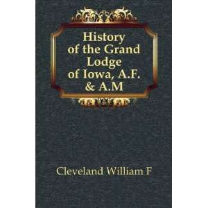  History of the Grand Lodge of Iowa, A.F. & A.M: Cleveland 