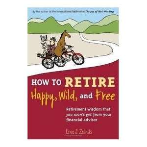  How to Retire Happy, Wild, and Free Publisher Visions 