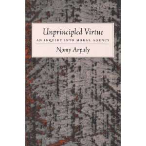  Unprincipled Virtue: An Inquiry Into Moral Agency 