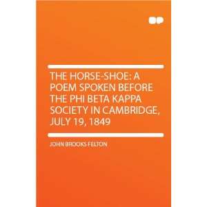  The Horse shoe: a Poem Spoken Before the Phi Beta Kappa 