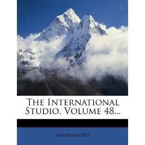   International Studio, Volume 48 (9781278013862) Anonymous Books