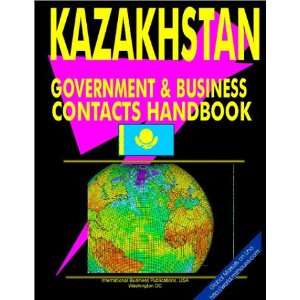  Kazakhstan Government and Business Contacts Handbook 