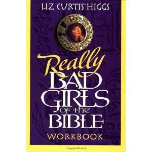   Bad Girls of the Bible Workbook [Paperback] Liz Curtis Higgs Books