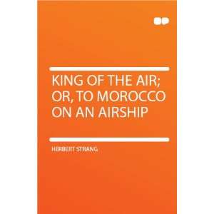  King of the Air; Or, to Morocco on an Airship: Herbert 