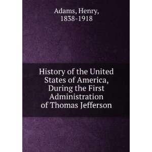   Administration of Thomas Jefferson Henry, 1838 1918 Adams Books