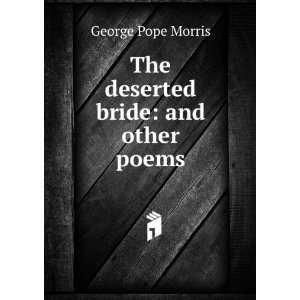    The deserted bride and other poems George Pope Morris Books