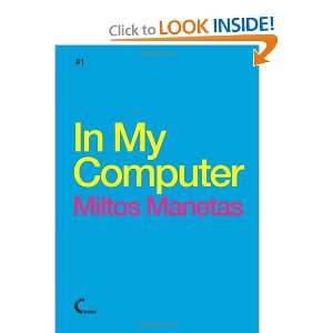  In My Computer   Miltos Manetas (9781447719397): Miltos 