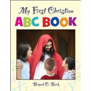   : My First Christian ABC Book (9781581693225): Bryant C. Buck: Books