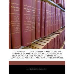  To amend title 49, United States Code, to enhance domestic 
