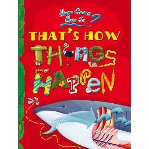 How come? How so? Thats how things happen: the magical mysteries of 