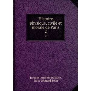  Histoire physique, civile et morale de Paris. 2: Jules LÃ 