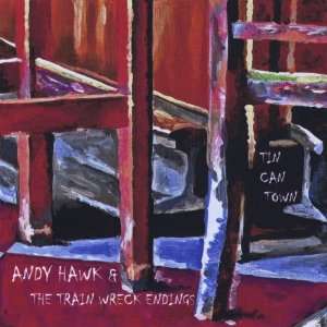  Tin Can Town Andy Hawk & the Train Wreck Endings Music