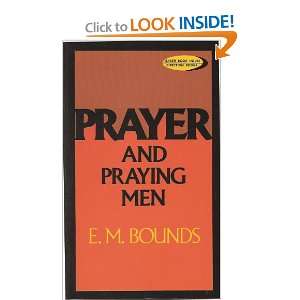  Prayer and Praying Men: Edward M. Bounds: Books