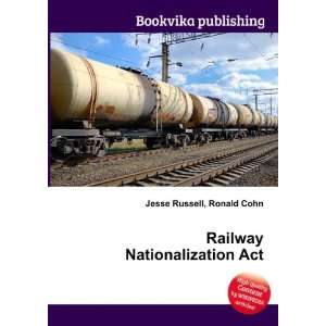  Railway Nationalization Act Ronald Cohn Jesse Russell 