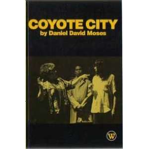  Coyote City (9780887950902) Daniel David Moses Books