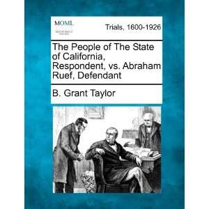   Respondent, vs. Abraham Ruef, Defendant (9781275511811) B. Grant