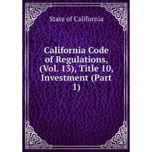  California Code of Regulations, (Vol. 13), Title 10 