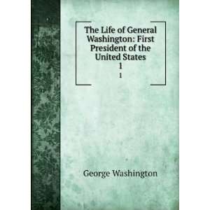   Life of General Washington First President of the United States. 1