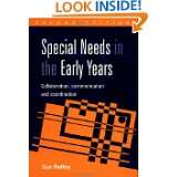 Special Needs in the Early Years Collaboration, Communication and 