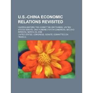  U.S. China economic relations revisited hearing before 