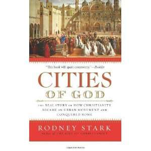  Cities of God The Real Story of How Christianity Became 
