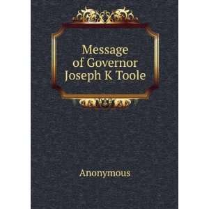  Message of Governor Joseph K Toole Anonymous Books