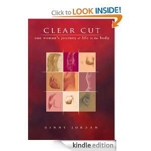 Clear Cut One Womans Journey of Life and in the Body Ginny Jordan 