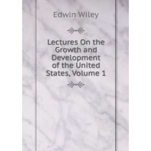 Lectures On the Growth and Development of the United States, Volume 1
