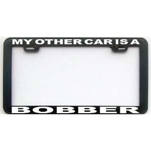  MY OTHER CAR IS A BOBBER LICENSE PLATE FRAME Automotive