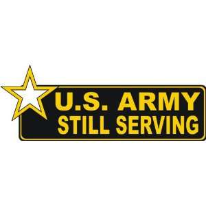  United States Army Still Serving Bumper Sticker Decal 6 6 