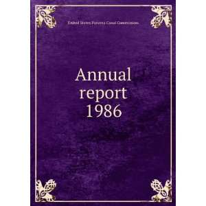   : Annual report. 1986: United States.Panama Canal Commission.: Books