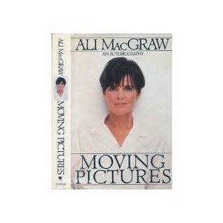 Moving Pictures An Autobiography by Ali MacGraw (Apr 1, 1991)