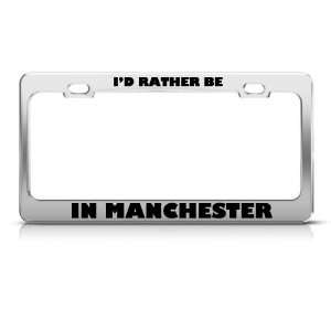 Rather Be In Manchester license plate frame Stainless Metal Tag 