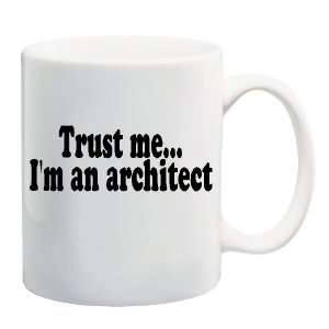  TRUST ME IM AN ARCHITECT Mug Coffee Cup 11 oz 