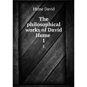    The philosophical works of David Hume . 1 Hume David Books