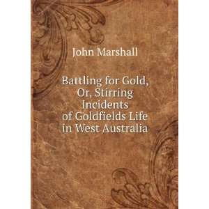  Incidents of Goldfields Life in West Australia John Marshall Books